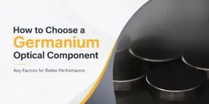 How to Choose a Germanium Optical Component